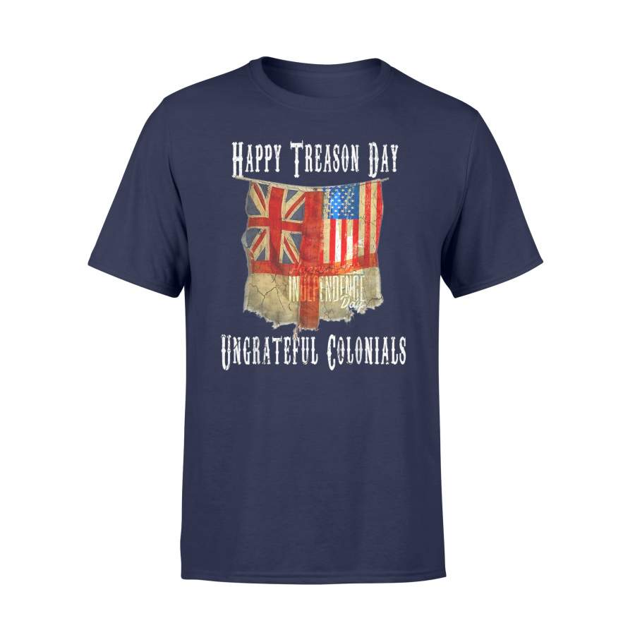 4th of July Happy Treason Day Ungrateful Colonials T-shirt – Standard T-shirt