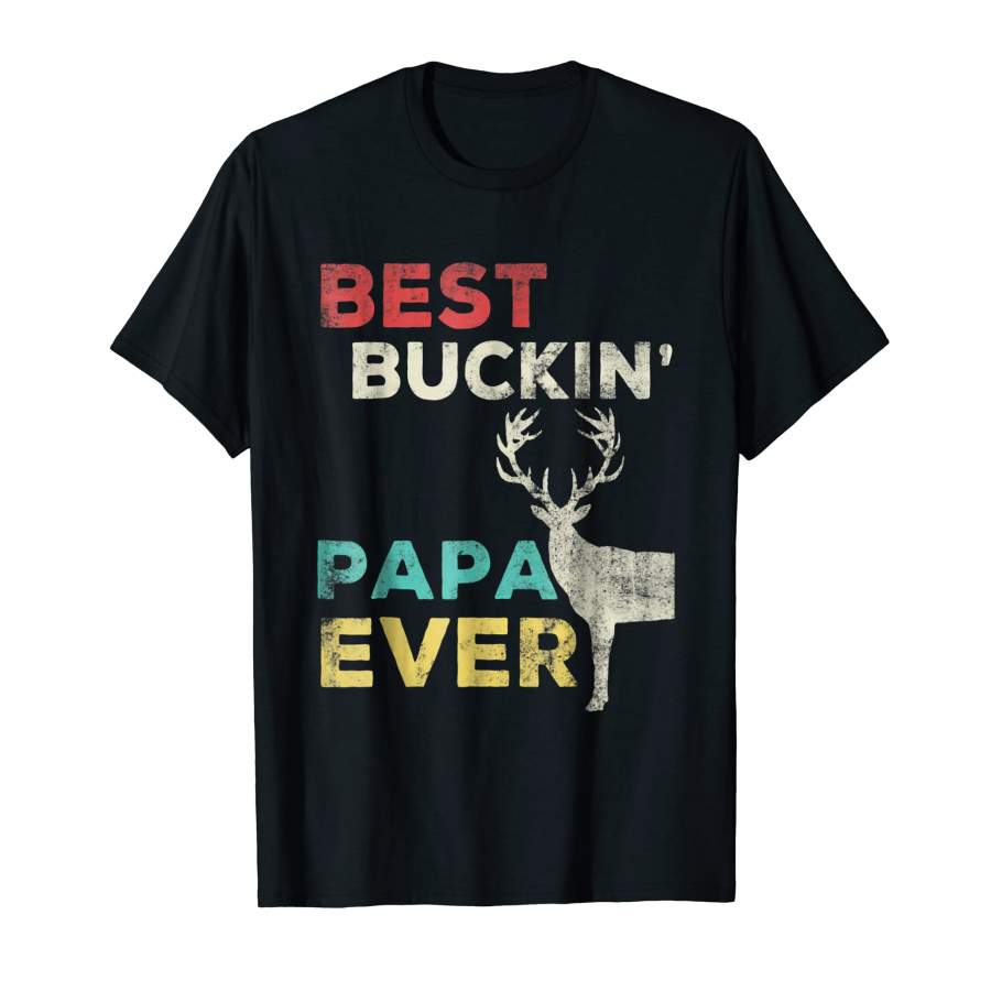 Cool Best Buckin’ Papa Ever Deer Hunting Bucking Father Unisex T-Shirt, Quotes T Shirt, Funny t shirt