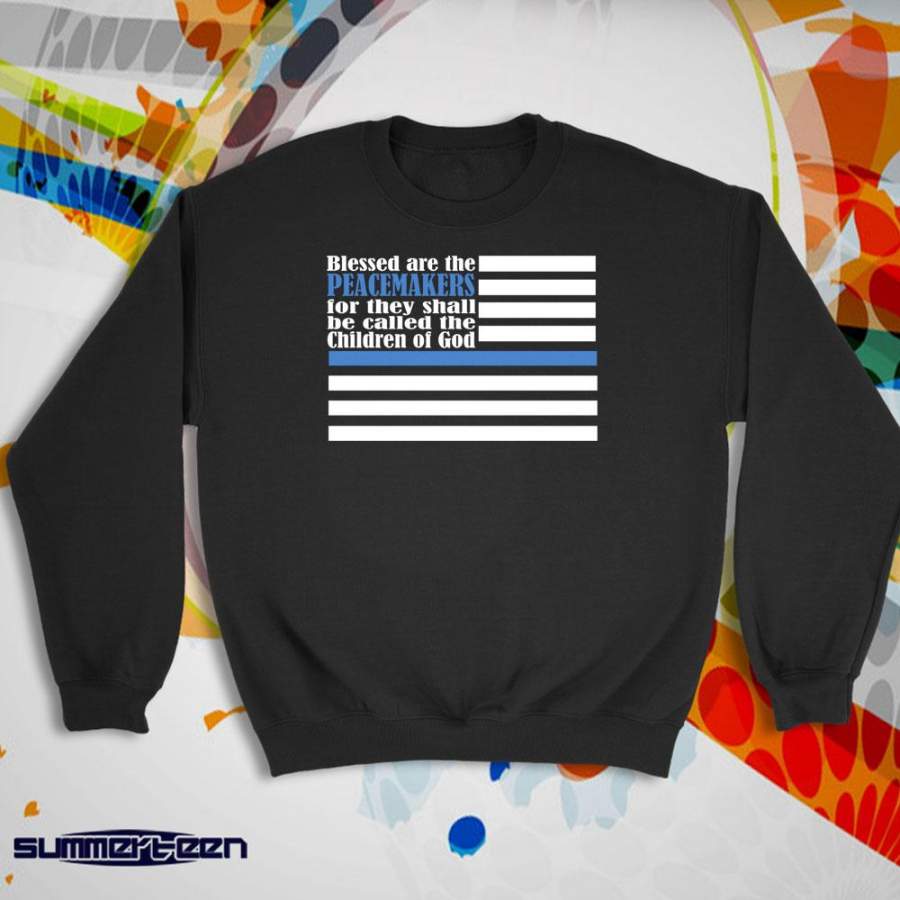 Back The Blue Police Support Blessed Are The Peacemakers Scriptural Pray For Dallas Pray For Baton Rouge Women’S Sweatshirt