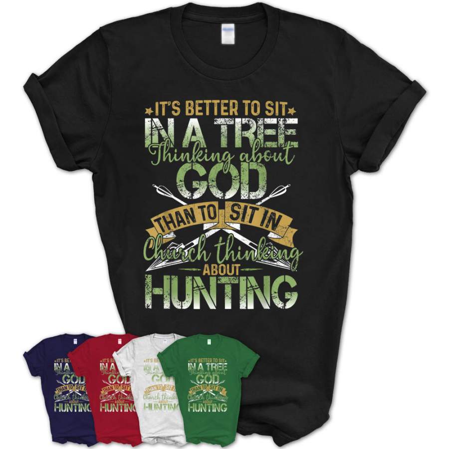 Better To Sit In A Tree Thinking About God Hunting T-Shirt