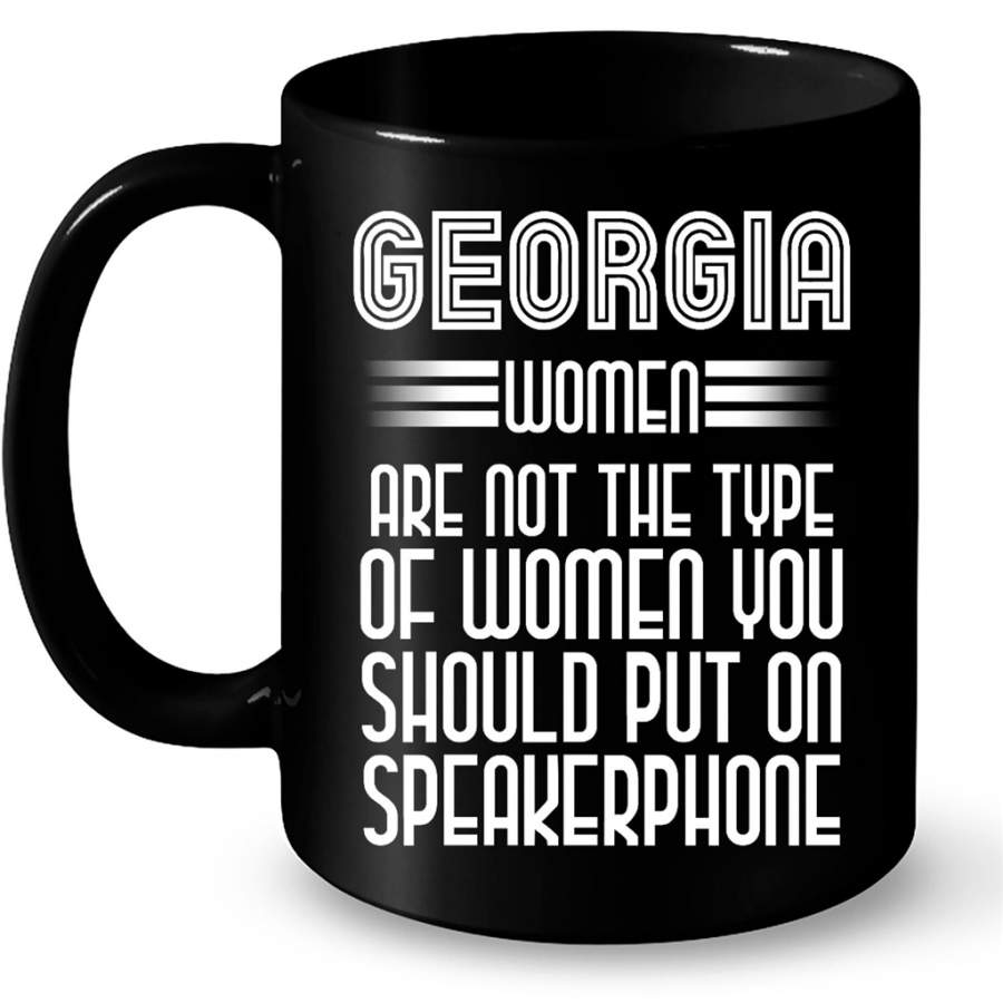 Georgia Women Are Not The Type Of Women You Should Put On Speakerphone – Full-Wrap Coffee Black Mug