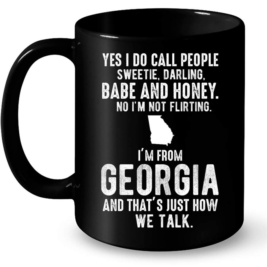 Yes I Do Call People Sweetie Darling I Am Not Flirting I Am From Georgia Just How We Talk – Full-Wrap Coffee Black Mug