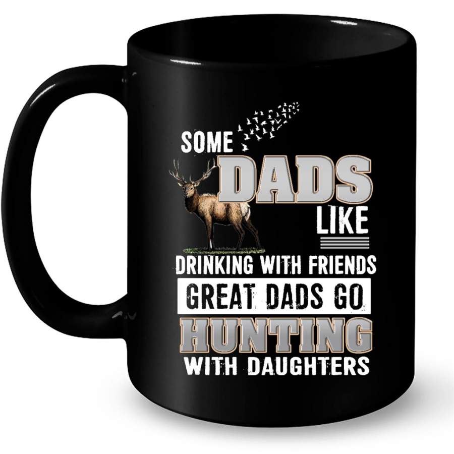 Some Dads Like Drinking With Friends Great Dads Go Hunting With Daughter, Father’s Day Gift – Full-Wrap Coffee Black Mug