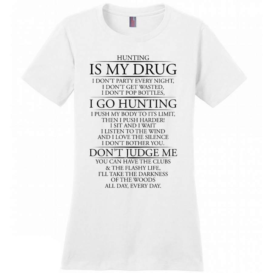 Hunting Is My Drug I Go Hunting Don’t Judge Me – District Made Women Shirt