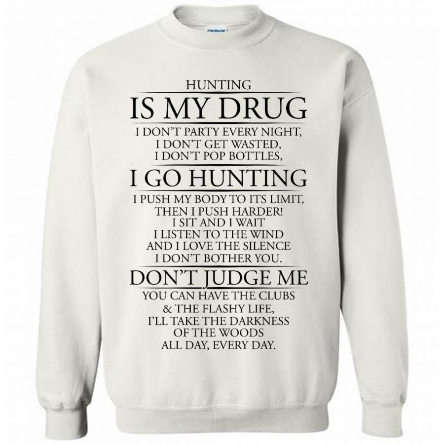 Hunting Is My Drug I Go Hunting Don’t Judge Me – Gildan Crewneck Sweatshirt