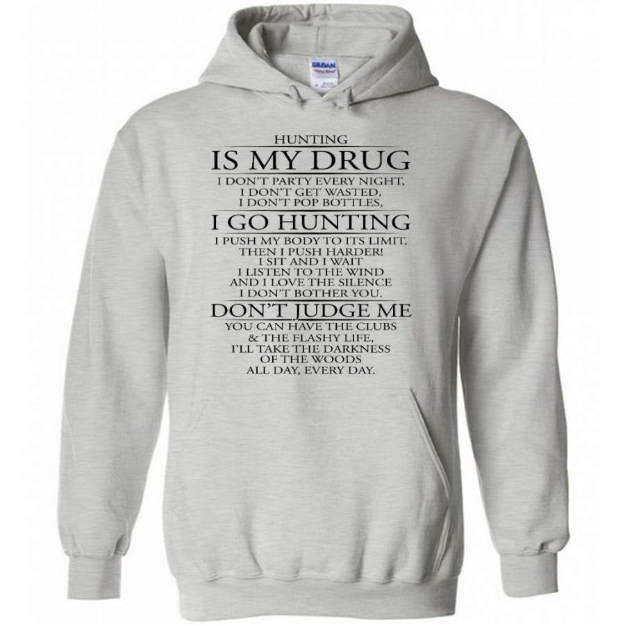 Hunting Is My Drug I Go Hunting Don’t Judge Me – Gildan Heavy Blend Hoodie