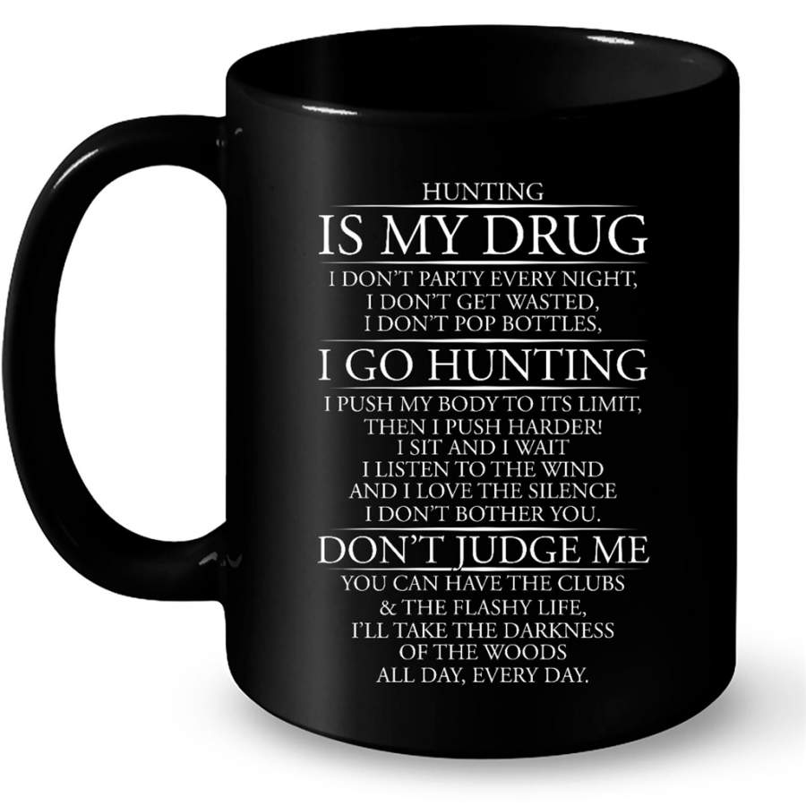 Hunting Is My Drug I Go Hunting Don’t Judge Me – Full-Wrap Coffee Black Mug