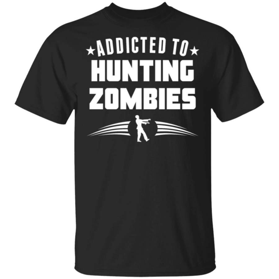 Addicted To Hunting Zombies Funny Zombie T-Shirt