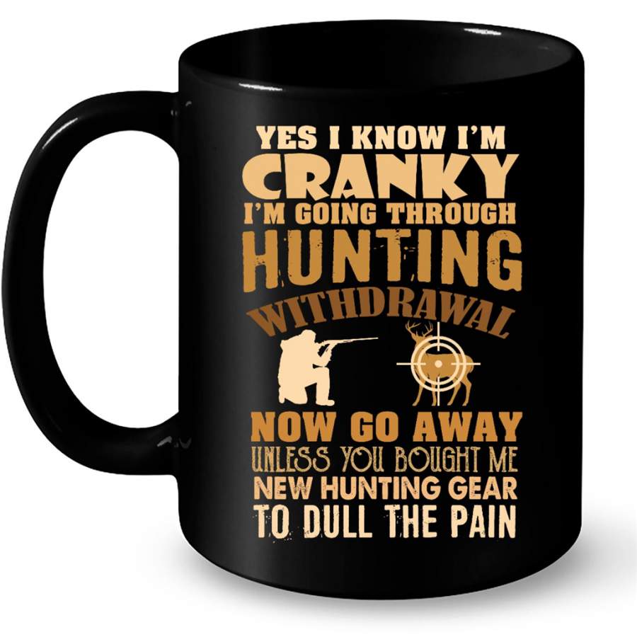 I Know I Am Cranky I Am Going Through Hunting Withdrawal Now Go Away Unless You Bought Me New Hunting Gear To Dull The Pain – Full-Wrap Coffee Black Mug