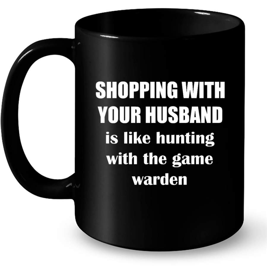 Shopping With Your Husband Is Like Hunting With The Game Warden – Full-Wrap Coffee Black Mug