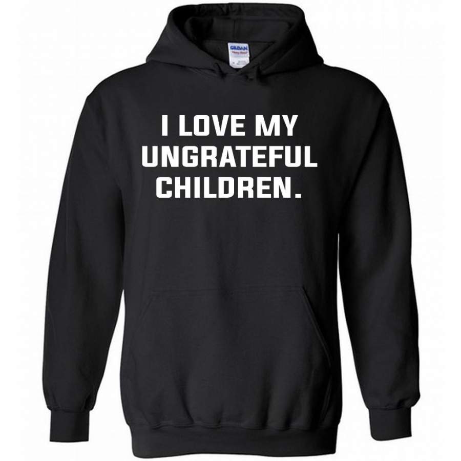 I Love My Ungrateful Children – Gildan Heavy Blend Hoodie