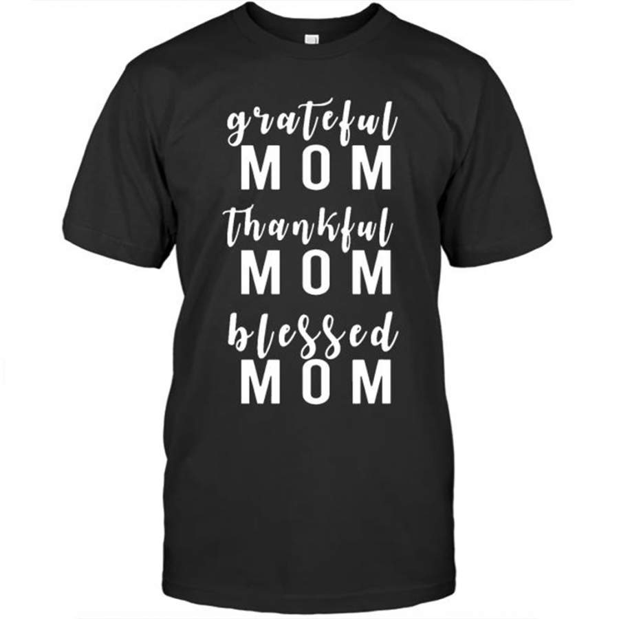 Grateful Mom Thankful Mom Blessed Mom, Mother’s Day Gift – Gildan Short Sleeve Shirt