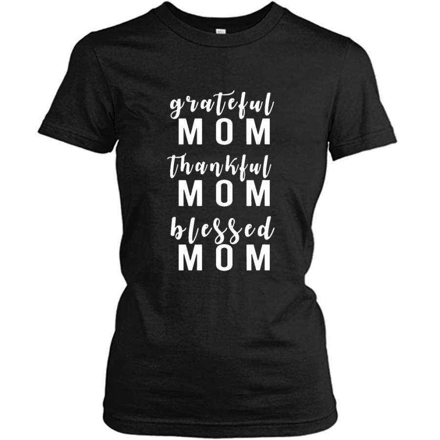 Grateful Mom Thankful Mom Blessed Mom, Mother’s Day Gift – Gildan Women Shirt