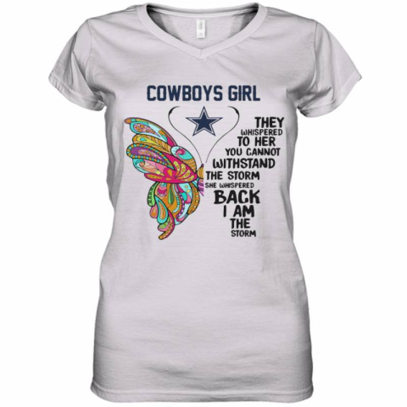 Butterfly Dallas Cowboys Girl They Whispered To Her You Cannot Withstand The Storm She Whispered Back I Am The Storm Women's V-Neck T-Shirt