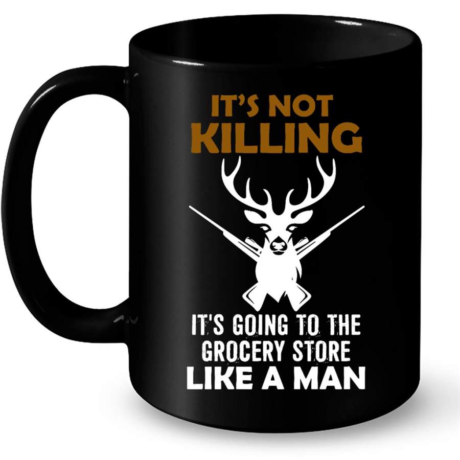 It’s Not Killing It’s Going To The Grocery Store Lika A Man, Hunting Lover – Full-Wrap Coffee Black Mug