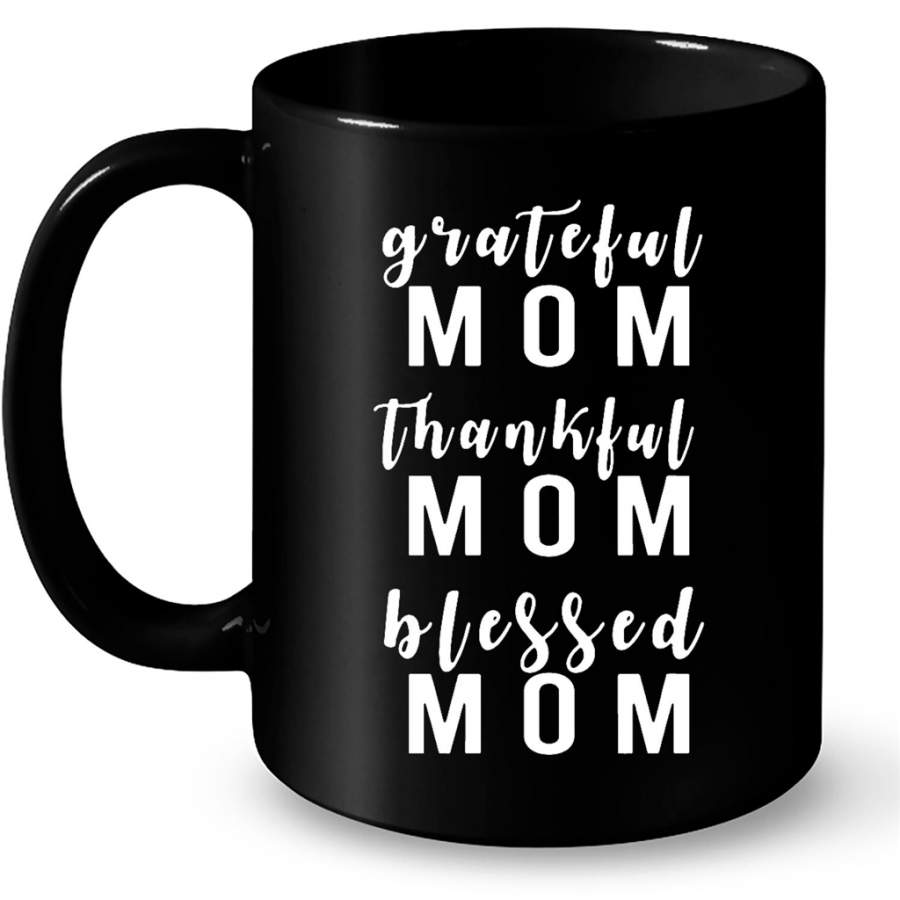 Grateful Mom Thankful Mom Blessed Mom, Mother’s Day Gift – Full-Wrap Coffee Black Mug