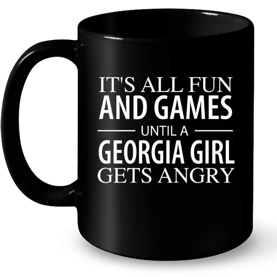 It’s All Fun And Games Until A Georgia Girl Gets Angry – Full-Wrap Coffee Black Mug