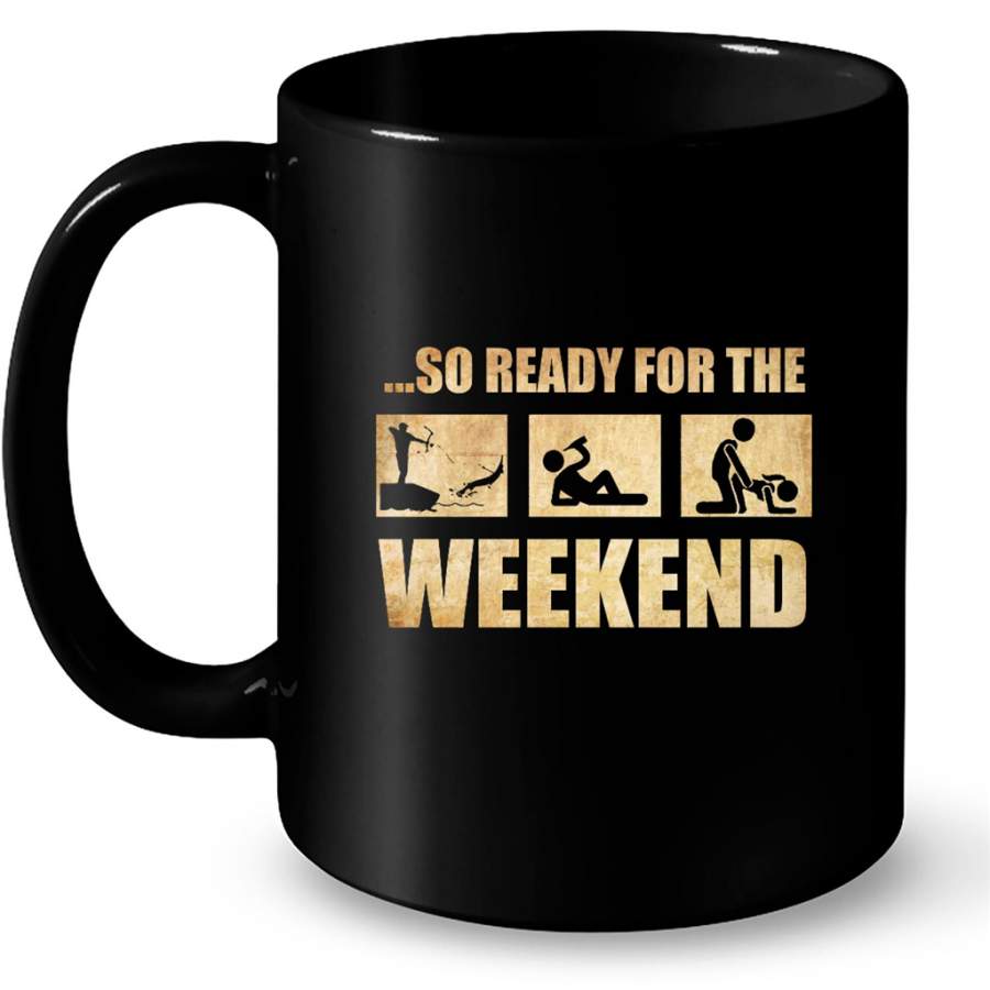 So Ready For The Weekend Hunting Fishing Drinking And Sex – Full-Wrap Coffee Black Mug