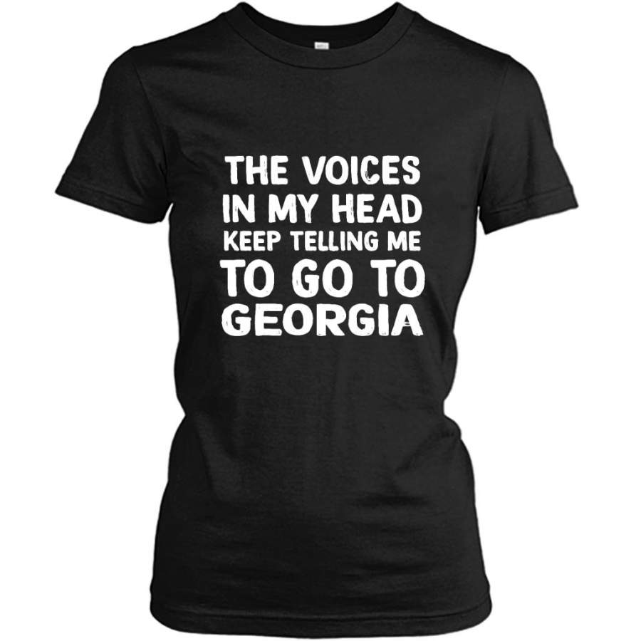 The Voices In My Head Keep Telling Me To Go To Georgia – Gildan Women Shirt