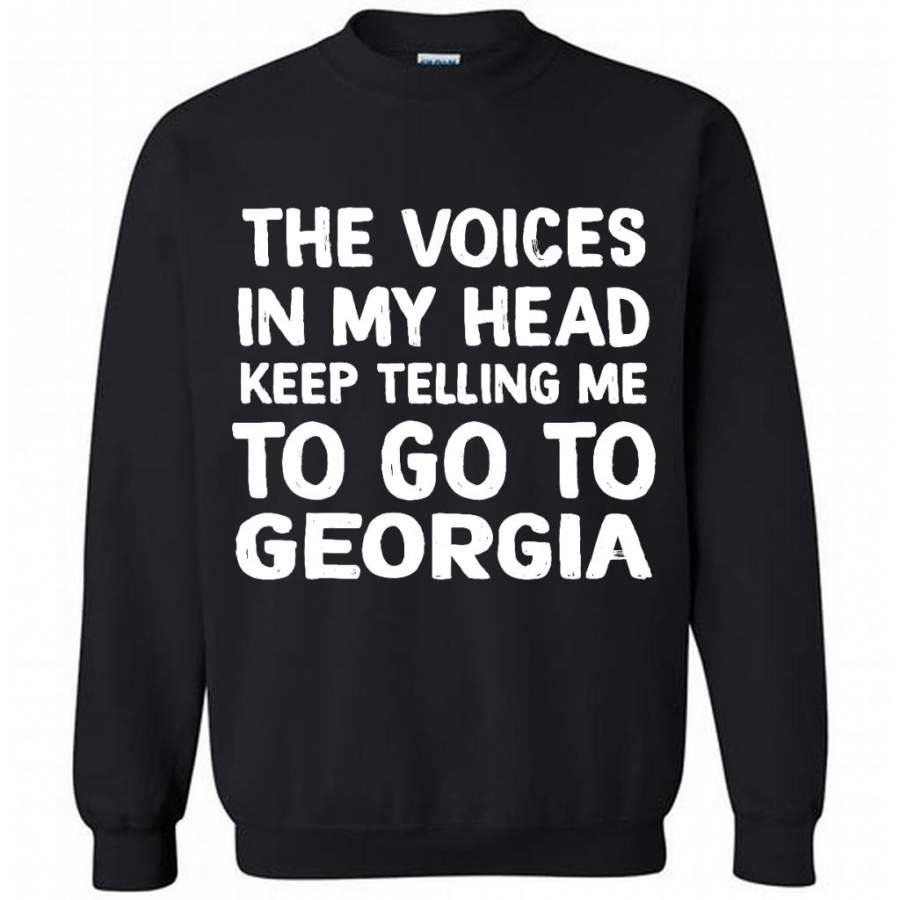 The Voices In My Head Keep Telling Me To Go To Georgia – Gildan Crewneck Sweatshirt