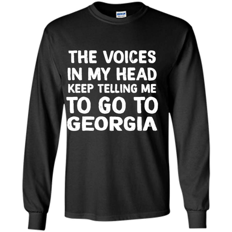 The Voices In My Head Keep Telling Me To Go To Georgia – Gildan Long Sleeve Shirt