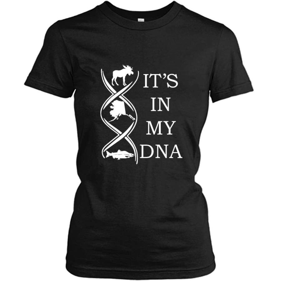 It’s In My DNA, Hunting Fishing And Alaska – Gildan Women Shirt