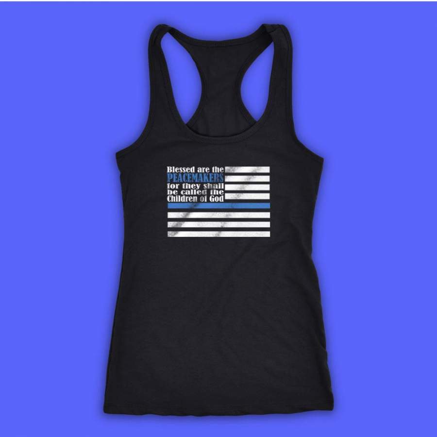 Back The Blue Police Support Blessed Are The Peacemakers Scriptural Pray For Dallas Pray For Baton Rouge Women’S Tank Top Racerback