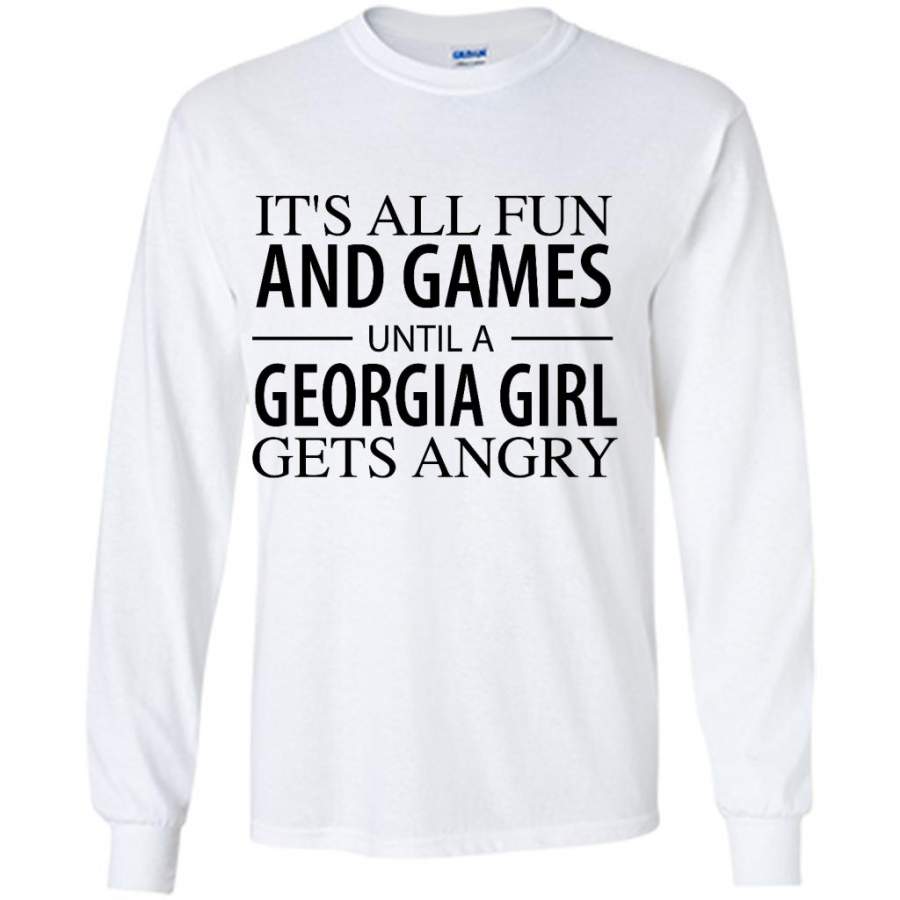 It’s All Fun And Games Until A Georgia Girl Gets Angry – Gildan Long Sleeve Shirt