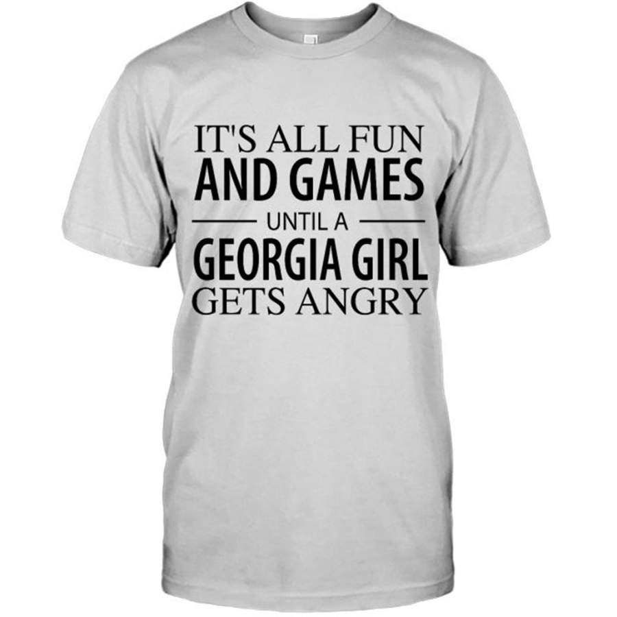 It’s All Fun And Games Until A Georgia Girl Gets Angry – Gildan Short Sleeve Shirt