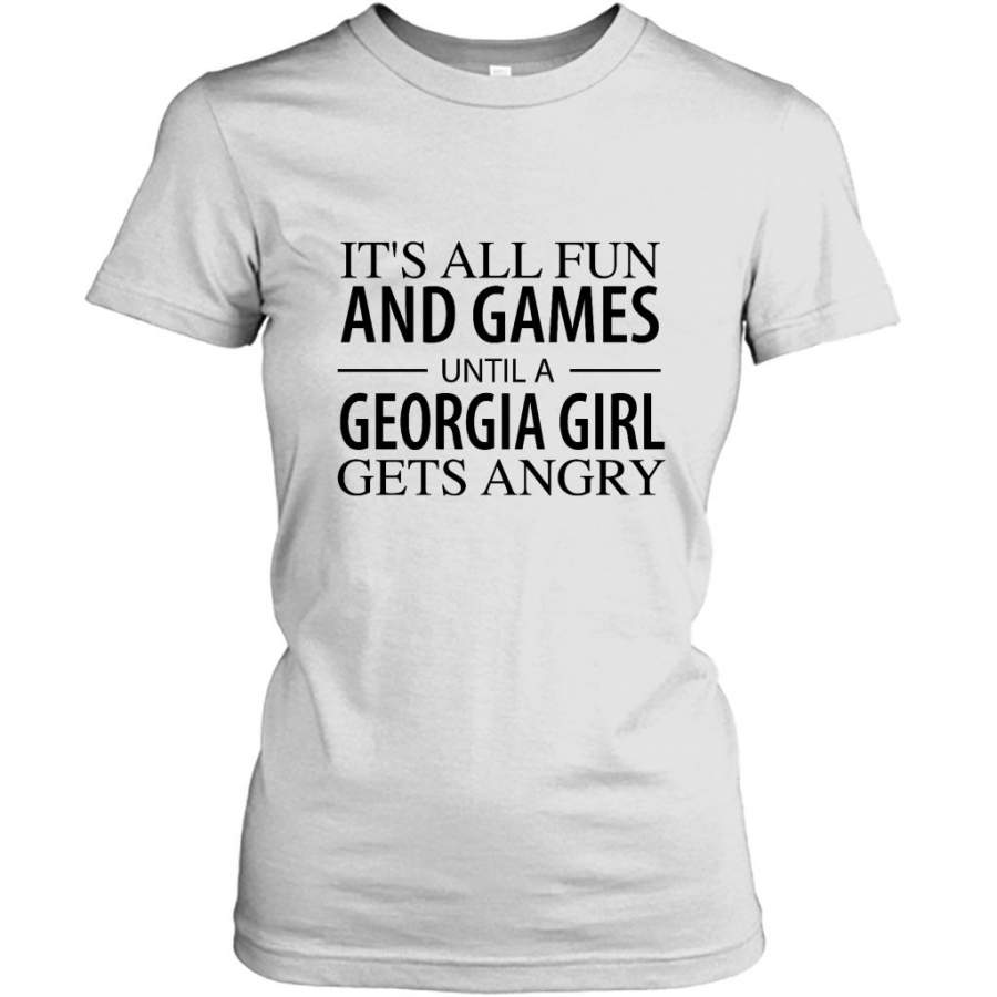 It’s All Fun And Games Until A Georgia Girl Gets Angry – Gildan Women Shirt