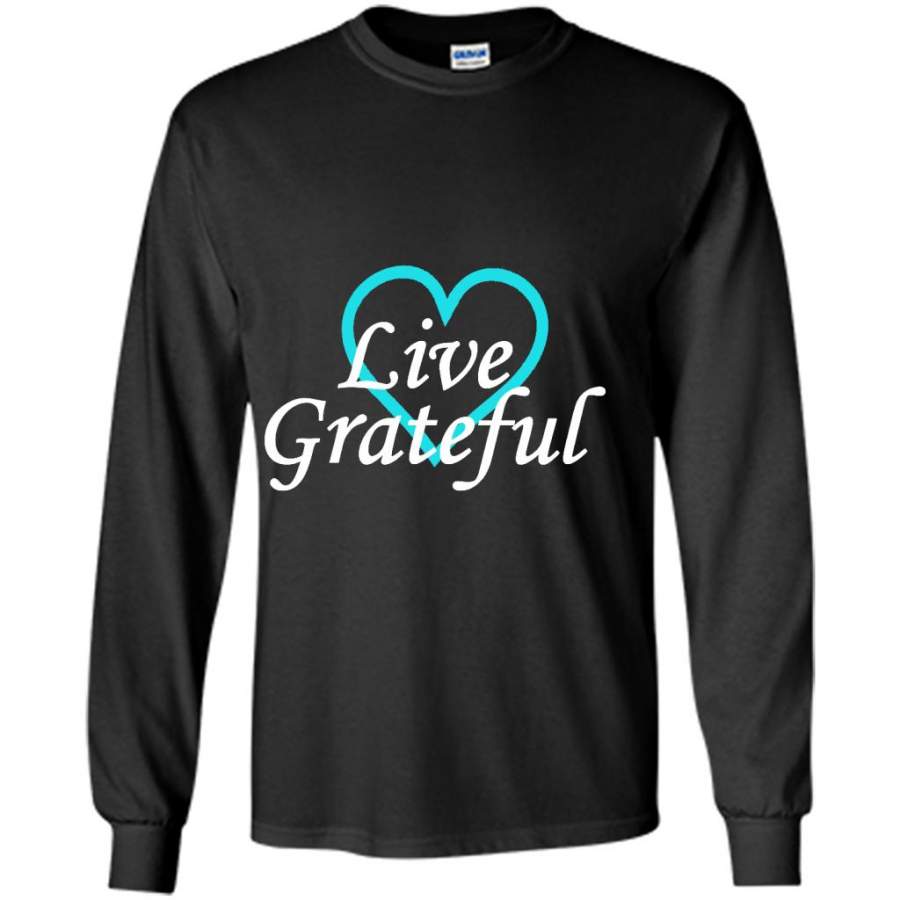 Live Grateful Gratitude Motivational Affirmations – Gildan Long Sleeve Shirt