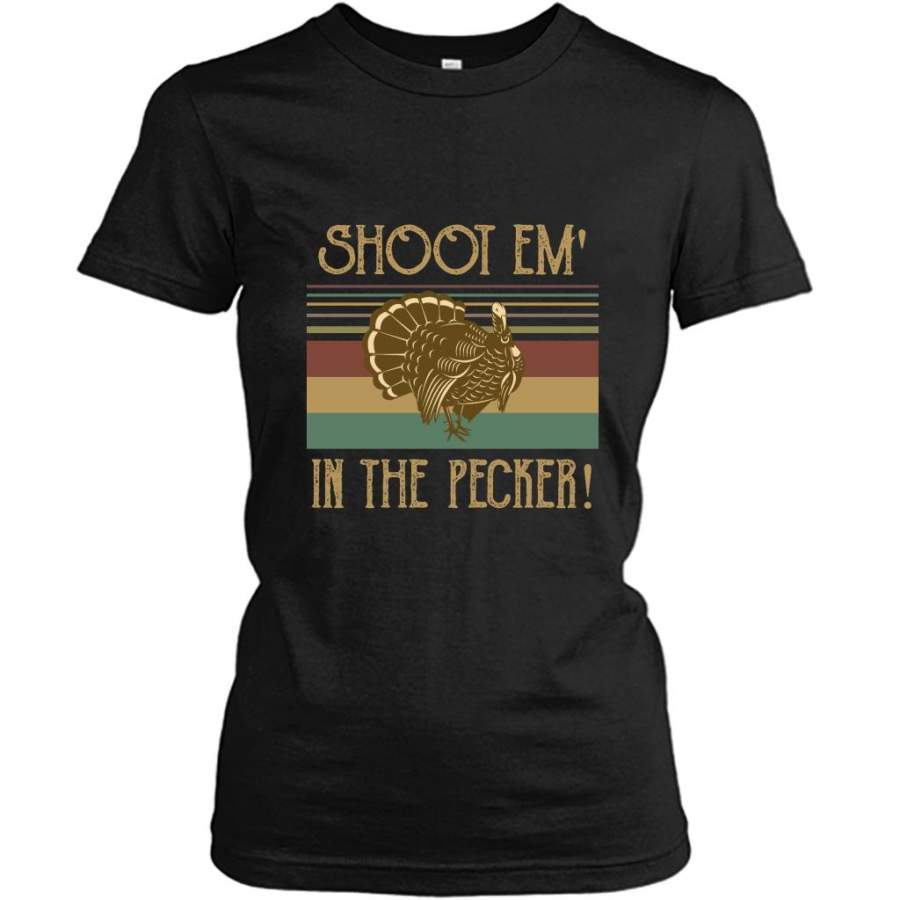 Turkey Hunting Legend Hunter, Shoot Em In The Pecker – Gildan Women Shirt