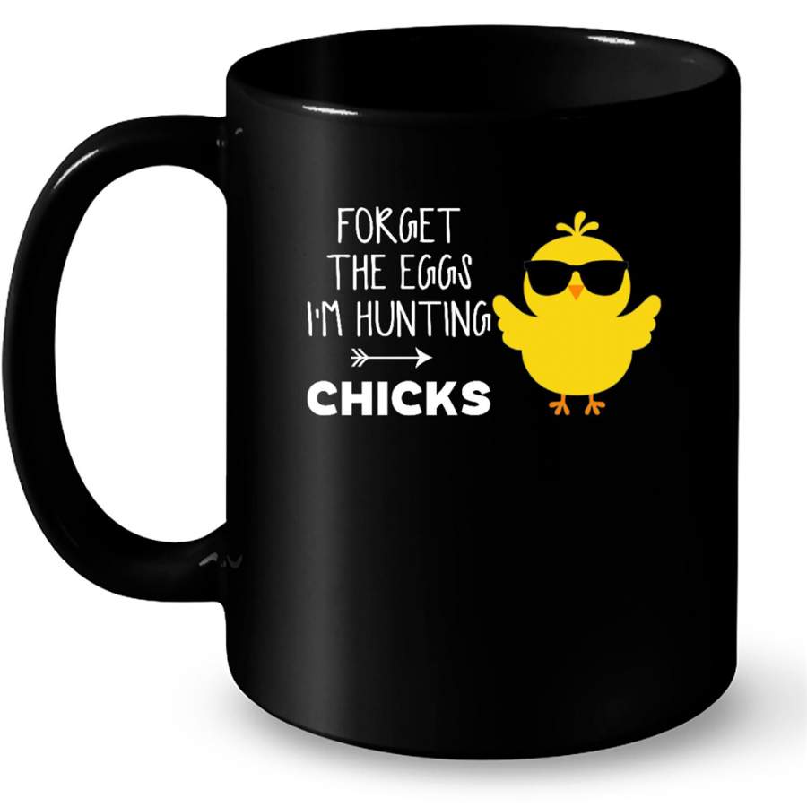 Forget The Eggs I’m Hunting Chicks – Full-Wrap Coffee Black Mug