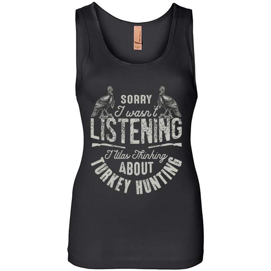 Sorry I Wasn’t Listening I Was Thinking About Turkey Hunting – Womens Jersey Tank