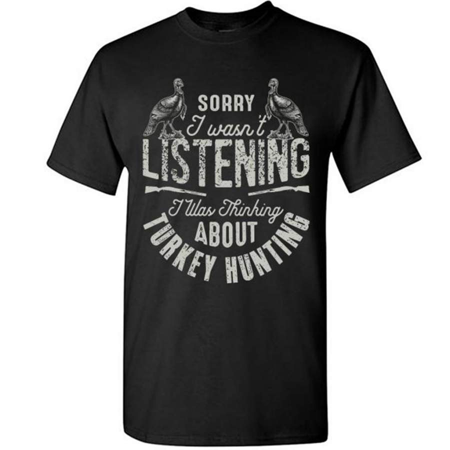 Sorry I Wasn’t Listening I Was Thinking About Turkey Hunting – Gildan Short Sleeve Shirt