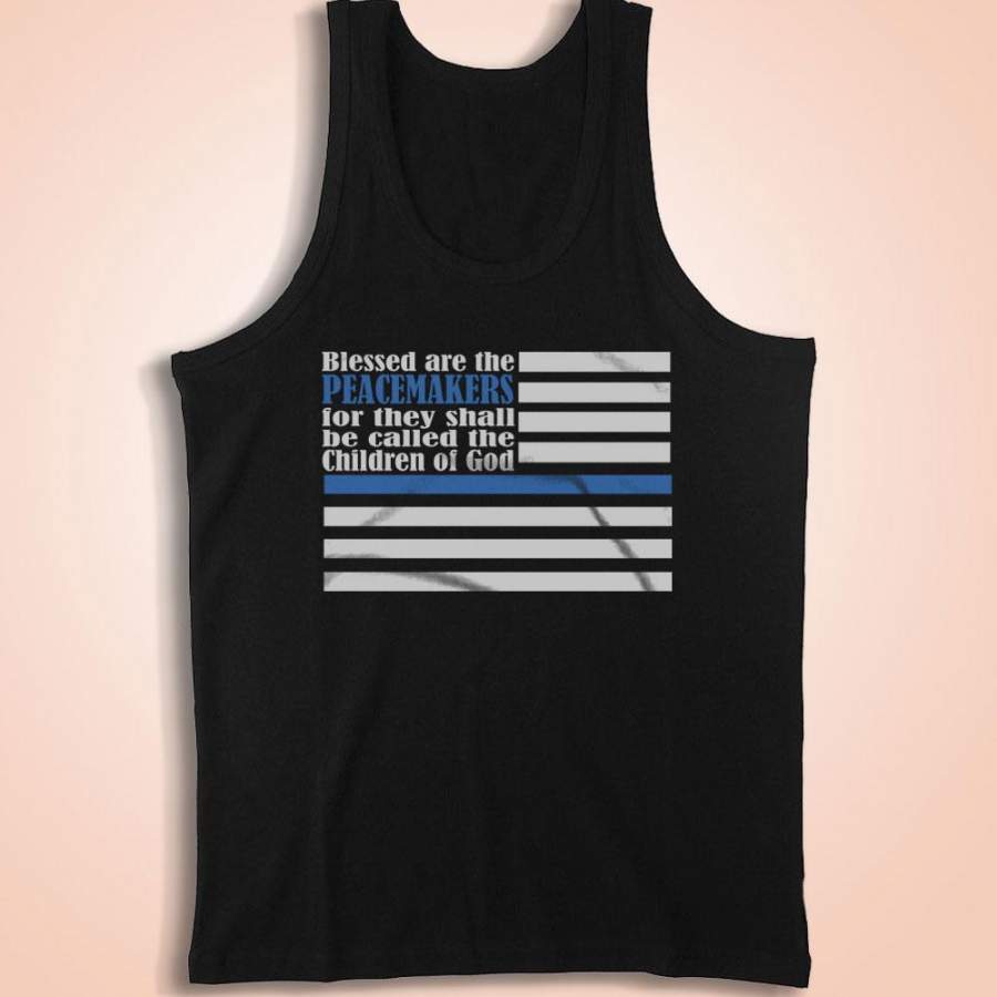 Back The Blue Police Support Blessed Are The Peacemakers Scriptural Pray For Dallas Pray For Baton Rouge Men’S Tank Top