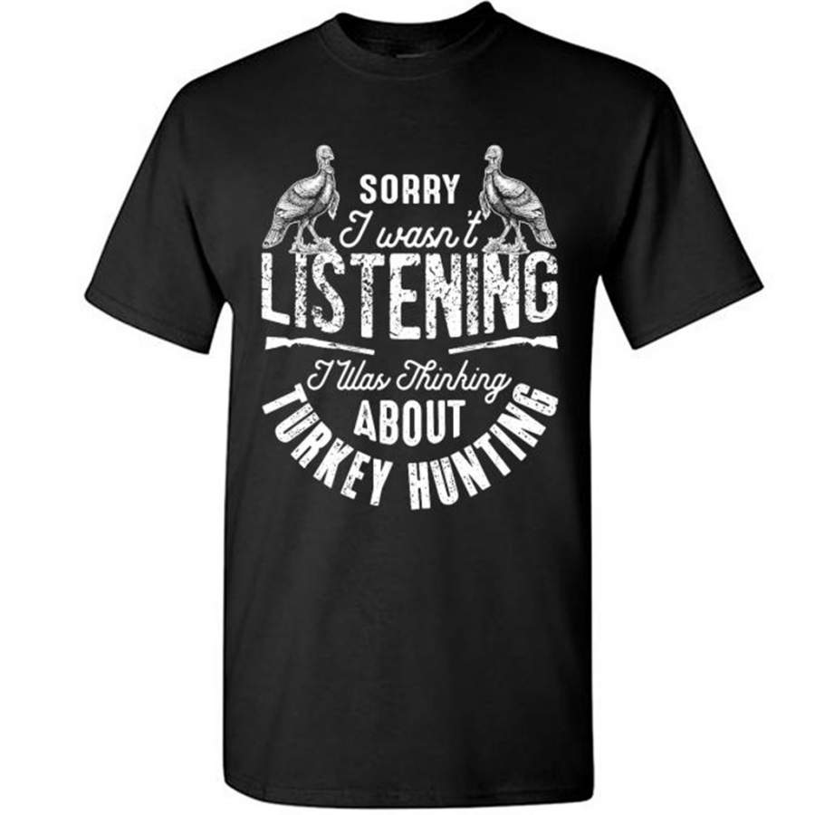 Sorry I Wasn’t Listening I Was Thinking About Turkey Hunting 1 – Gildan Short Sleeve Shirt