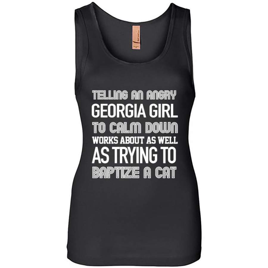 Telling An Angry Georgia Girl To Calm Down Works About As Well As Trying To Baptize A Cat – Womens Jersey Tank