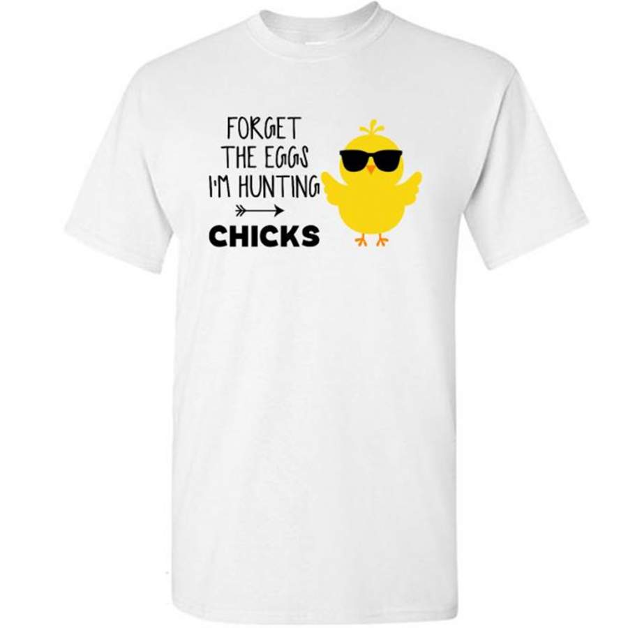 Forget The Eggs I’m Hunting Chicks – Gildan Short Sleeve Shirt