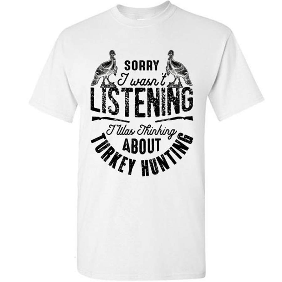 Sorry I Wasn’t Listening I Was Thinking About Turkey Hunting (w) – Gildan Short Sleeve Shirt