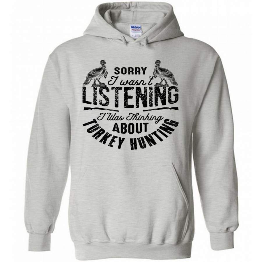 Sorry I Wasn’t Listening I Was Thinking About Turkey Hunting (w) – Gildan Heavy Blend Hoodie