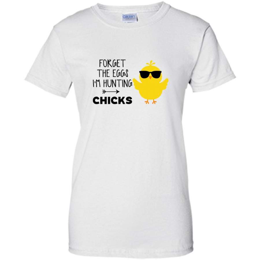 Forget The Eggs I’m Hunting Chicks – Gildan Women Shirt