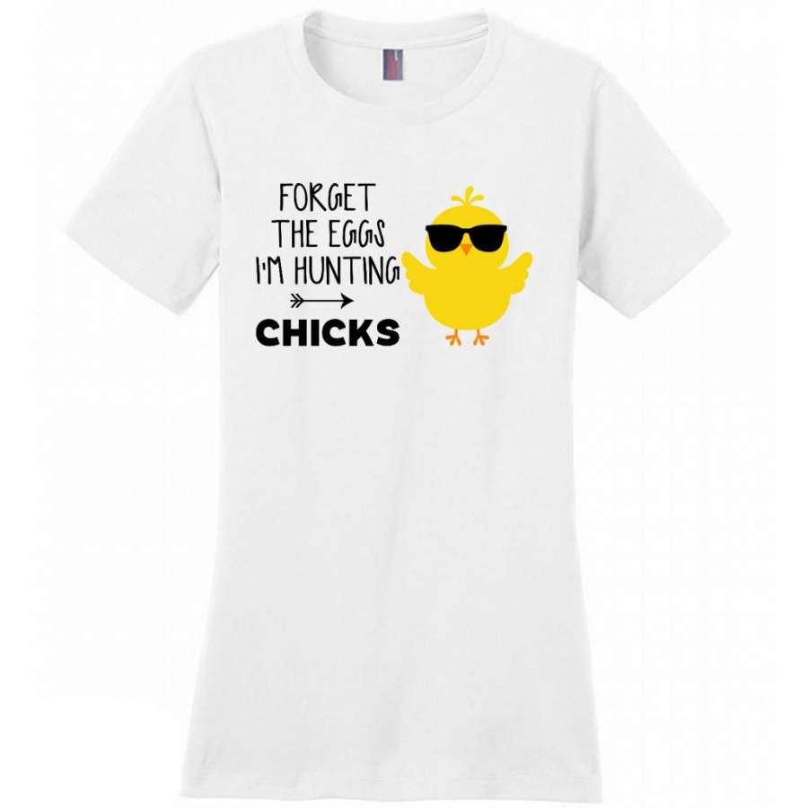 Forget The Eggs I’m Hunting Chicks – District Made Women Shirt