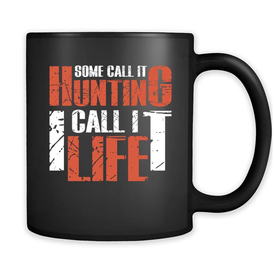 Some Call It Hunting I Call It Life – Full-Wrap Coffee Black Mug