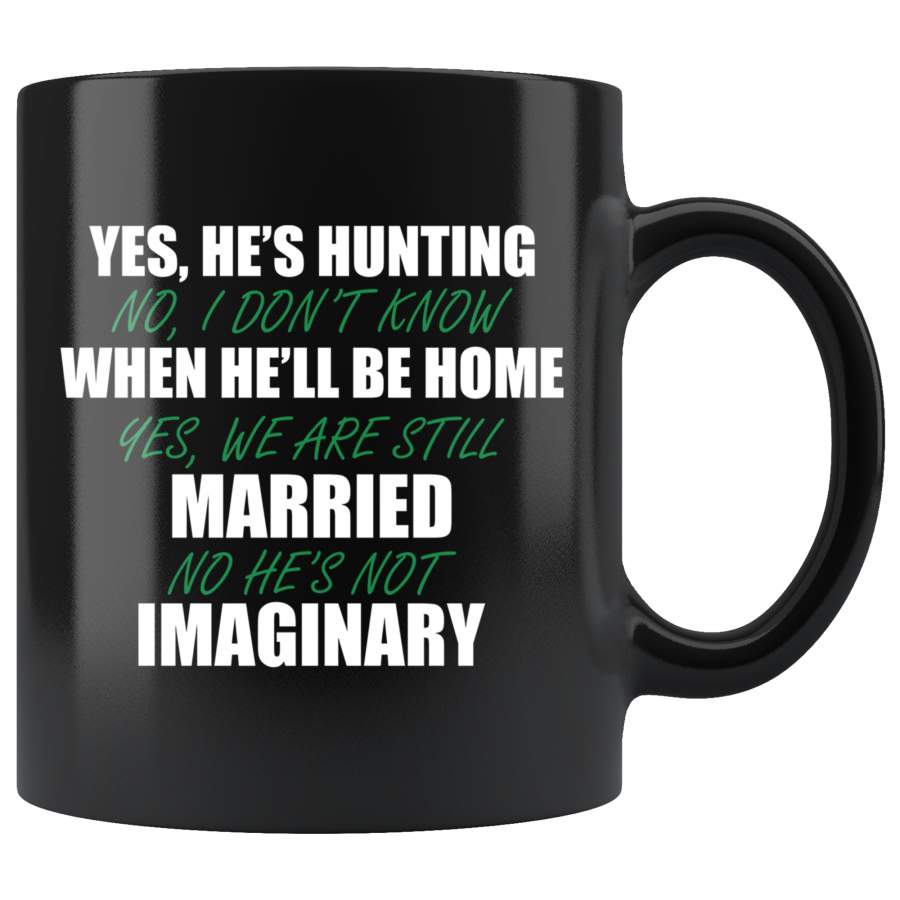 Yes, He’s Hunting No I Don’t Know When He’ll Be Home Mug TL