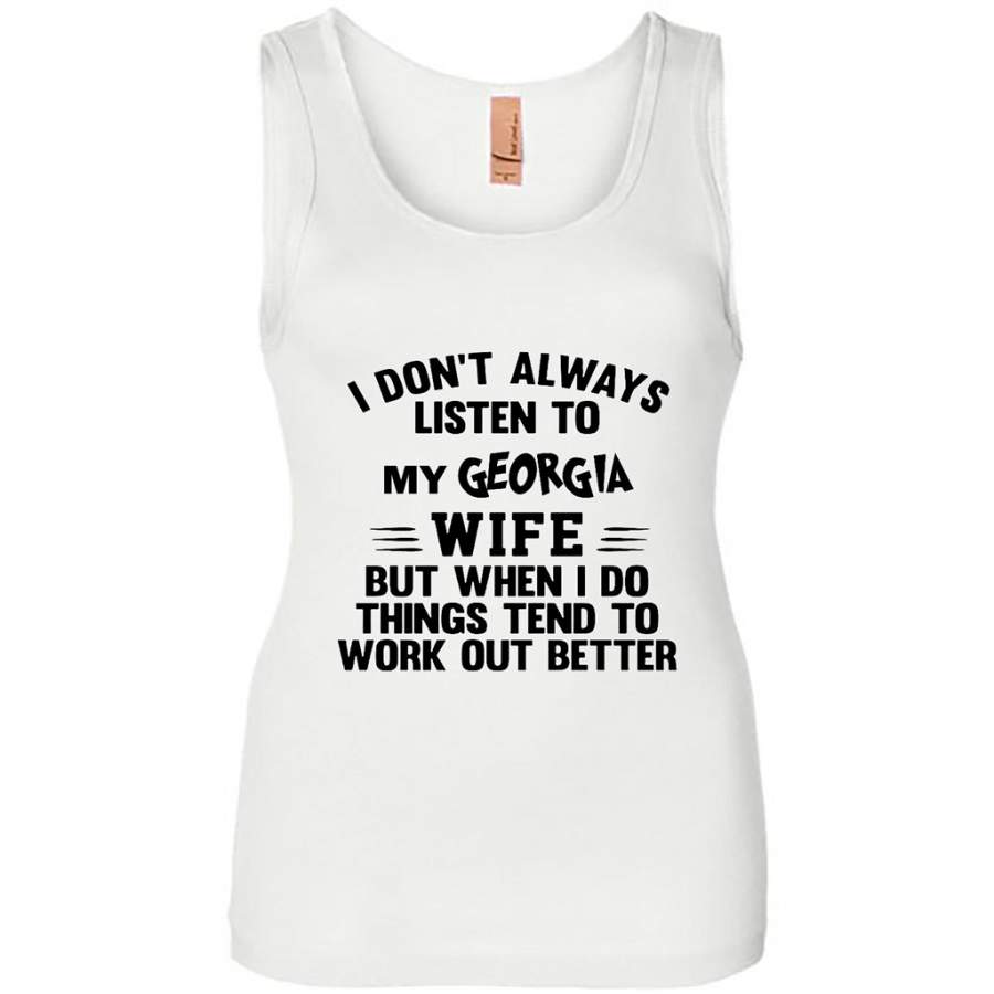 I Don’t Always Listen To My Georgia Wife But When I Do Things Tend To Work Out Better – Womens Jersey Tank