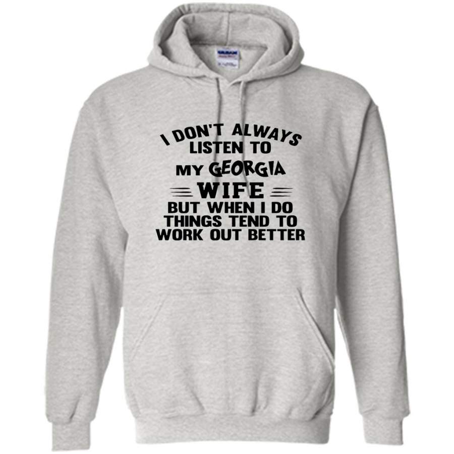 I Don’t Always Listen To My Georgia Wife But When I Do Things Tend To Work Out Better – Gildan Heavy Blend Hoodie