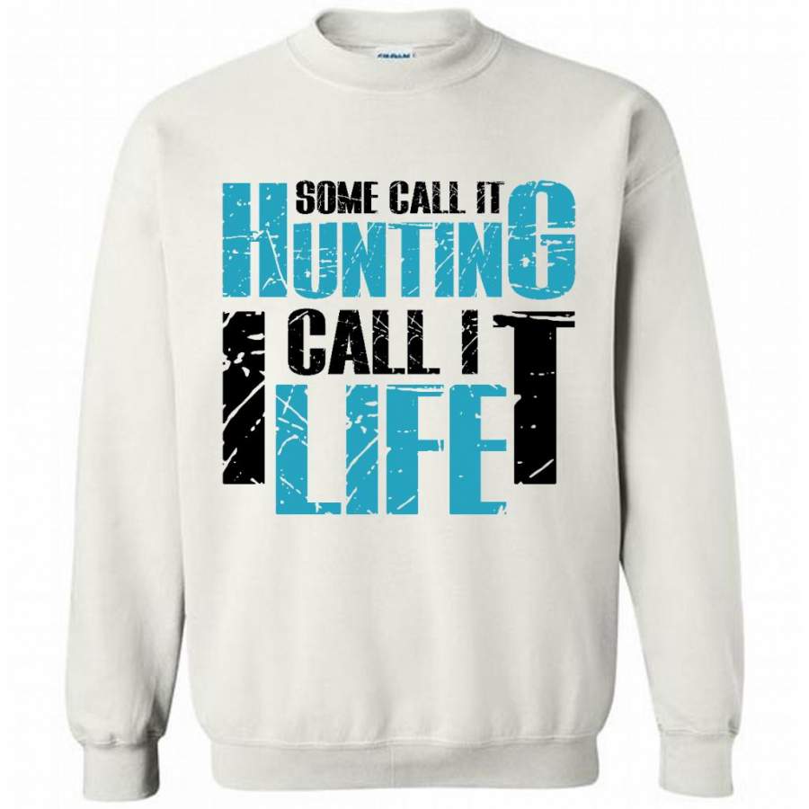 Some Call It Hunting I Call It Life – Gildan Crewneck Sweatshirt