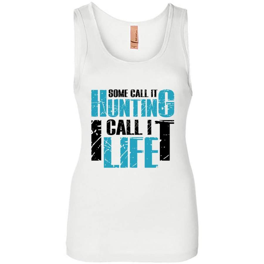 Some Call It Hunting I Call It Life – Womens Jersey Tank