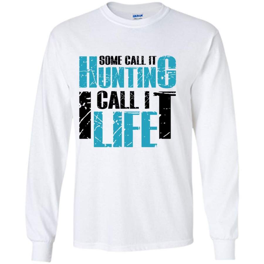 Some Call It Hunting I Call It Life – Gildan Long Sleeve Shirt